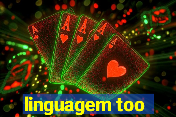 linguagem too