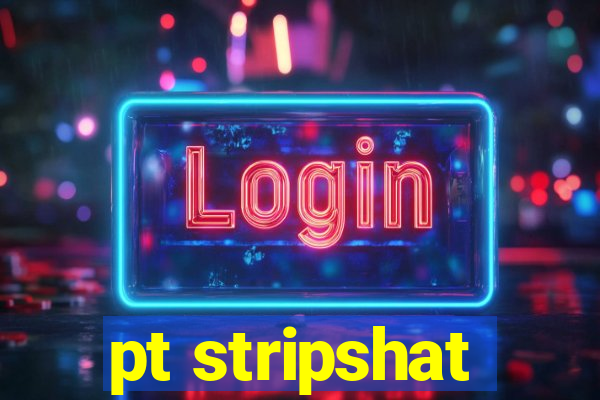 pt stripshat