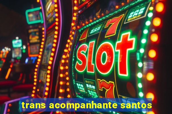trans acompanhante santos