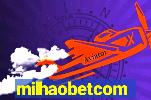 milhaobetcom