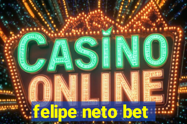 felipe neto bet