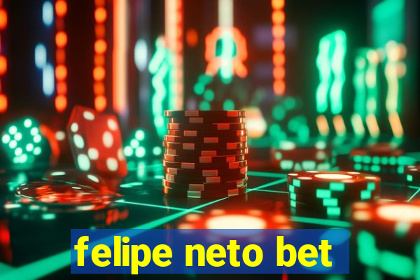 felipe neto bet