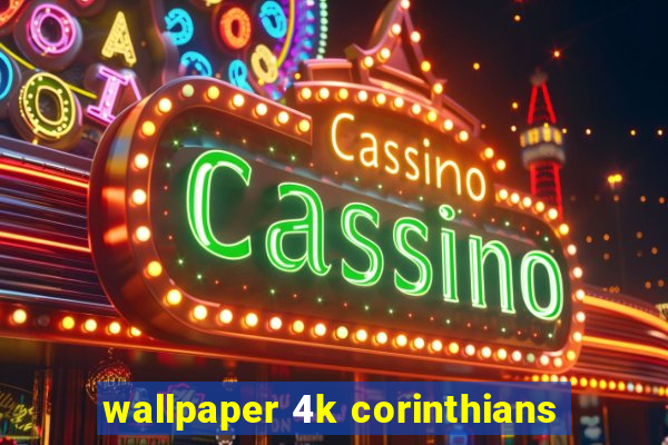 wallpaper 4k corinthians
