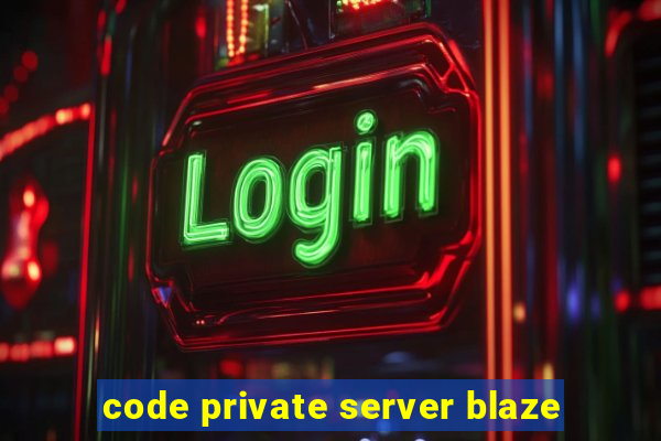 code private server blaze