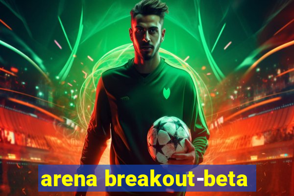 arena breakout-beta