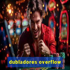 dubladores overflow