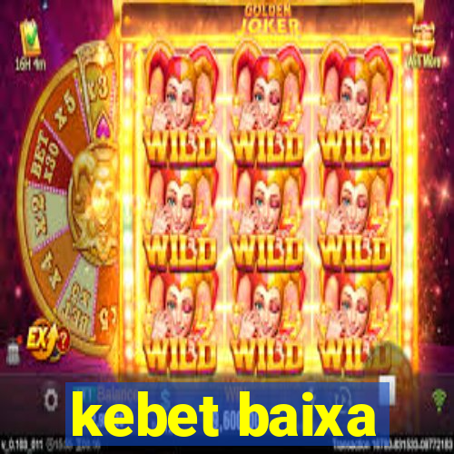 kebet baixa