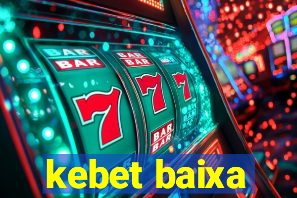 kebet baixa