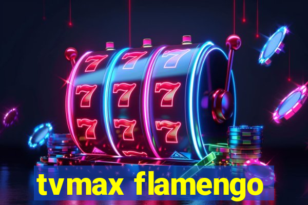 tvmax flamengo