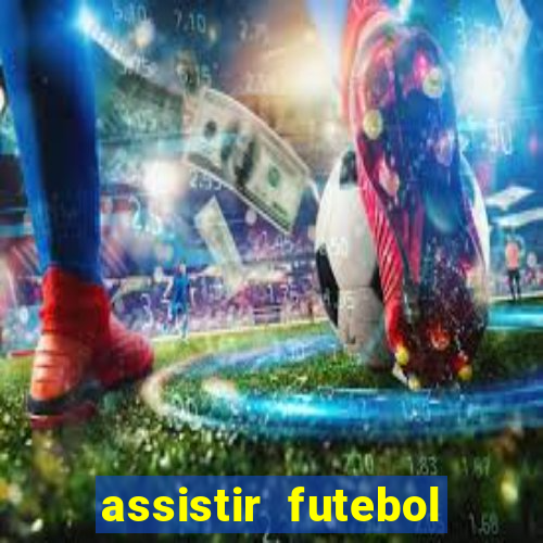 assistir futebol multi max