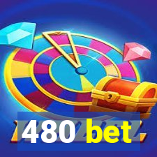 480 bet