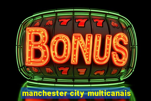 manchester city multicanais