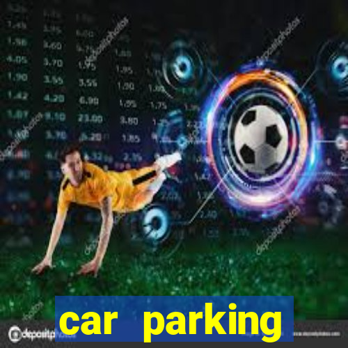 car parking dinheiro infinito e tudo desbloqueado 2024