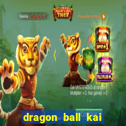 dragon ball kai dublado online