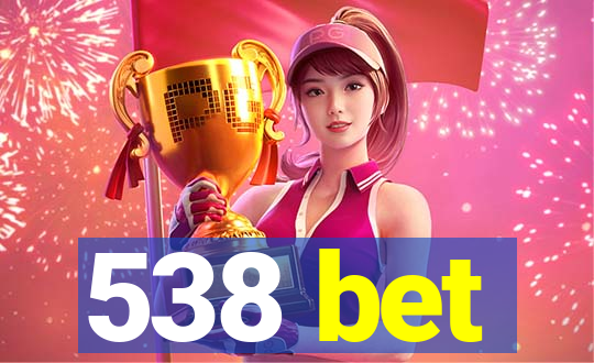 538 bet