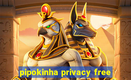 pipokinha privacy free
