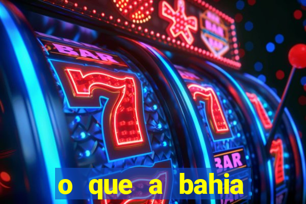 o que a bahia quer saber