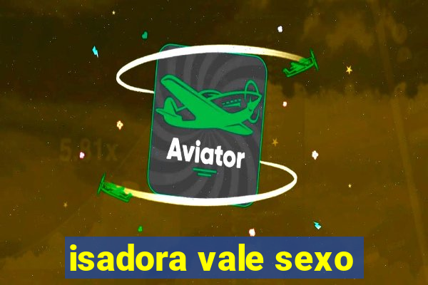 isadora vale sexo