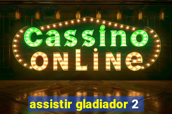 assistir gladiador 2