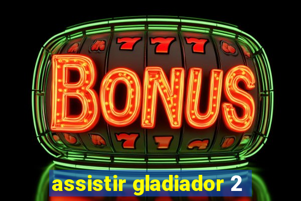 assistir gladiador 2