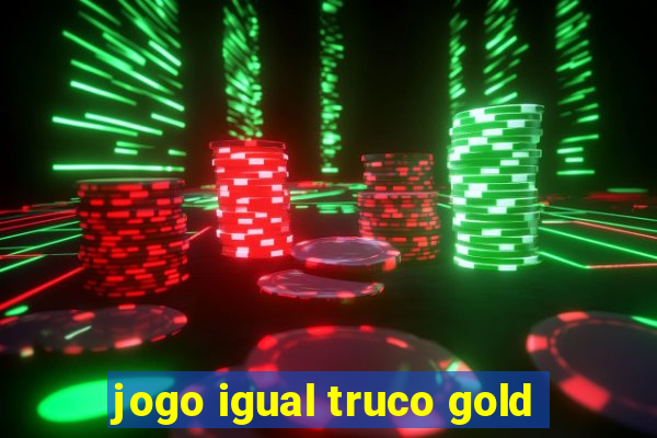 jogo igual truco gold