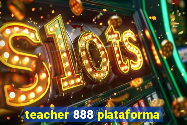 teacher 888 plataforma