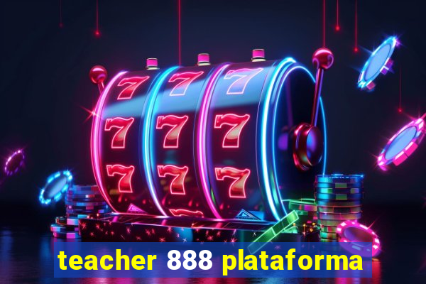 teacher 888 plataforma