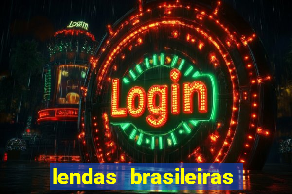 lendas brasileiras desconhecidas do folclore