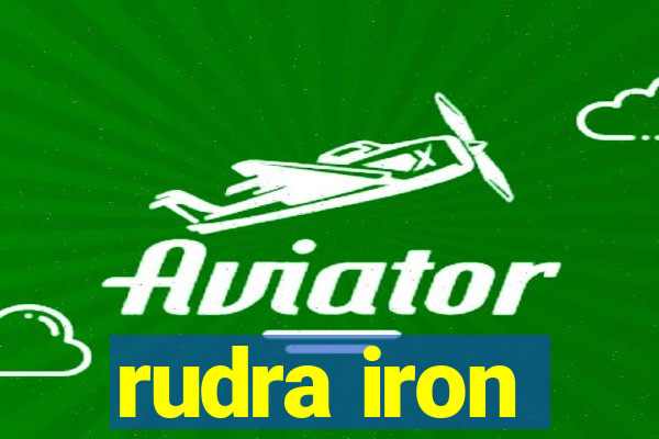 rudra iron