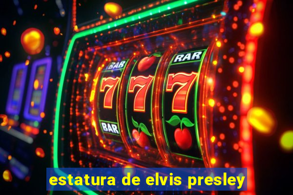 estatura de elvis presley