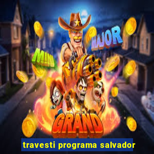 travesti programa salvador