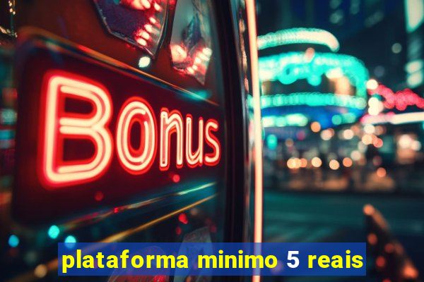 plataforma minimo 5 reais