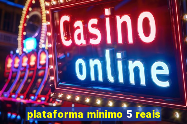 plataforma minimo 5 reais