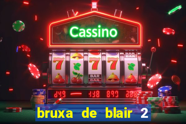 bruxa de blair 2 filme completo dublado