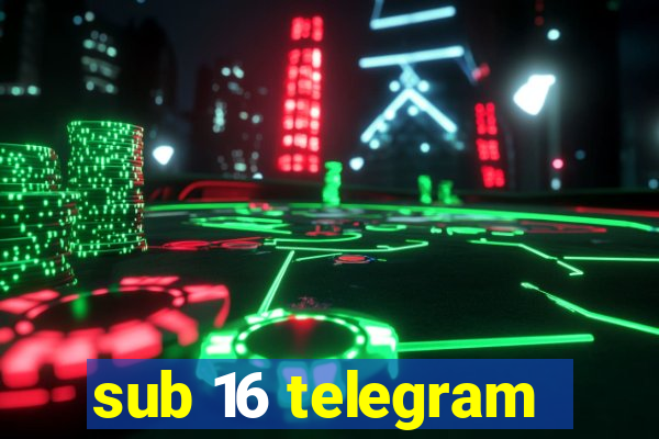 sub 16 telegram