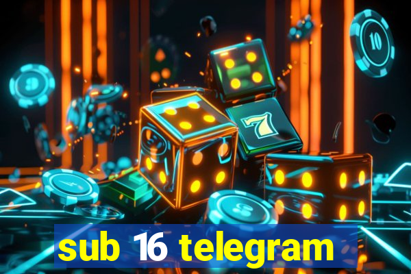 sub 16 telegram