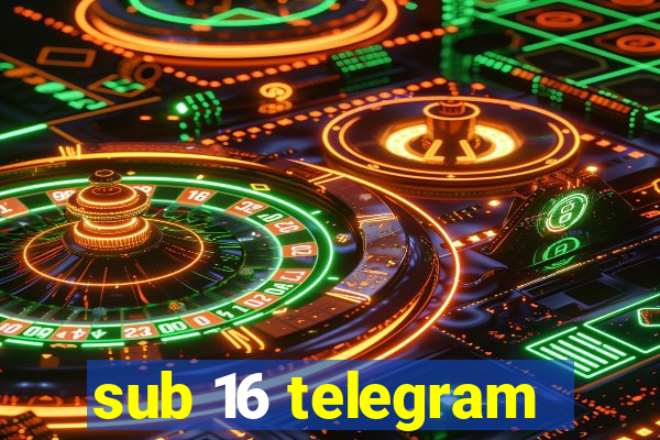sub 16 telegram