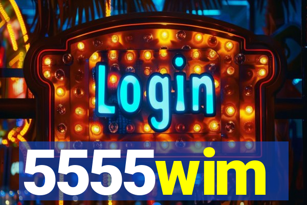 5555wim