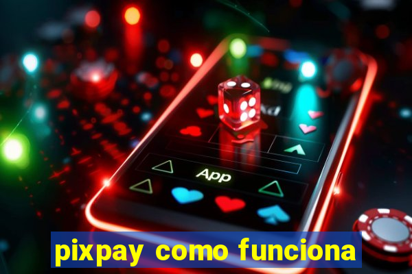 pixpay como funciona
