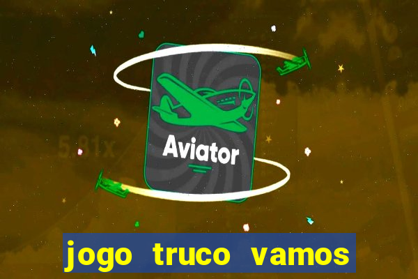 jogo truco vamos paga mesmo