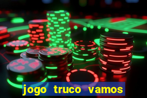 jogo truco vamos paga mesmo