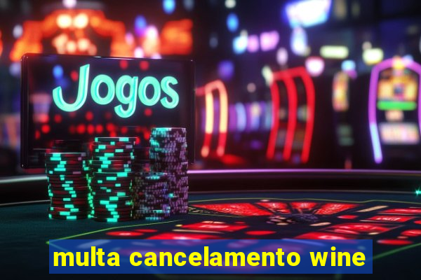 multa cancelamento wine