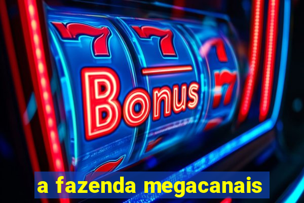 a fazenda megacanais