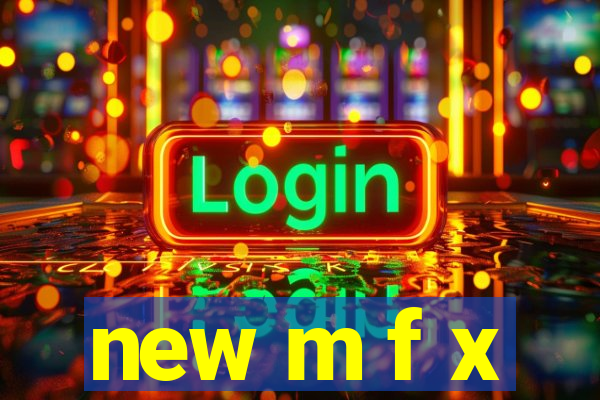 new m f x