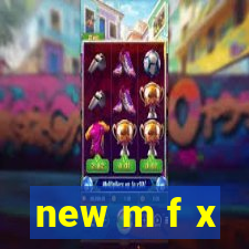new m f x