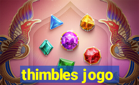 thimbles jogo