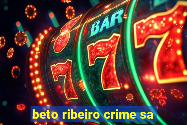 beto ribeiro crime sa
