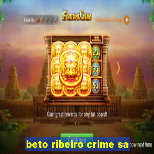 beto ribeiro crime sa