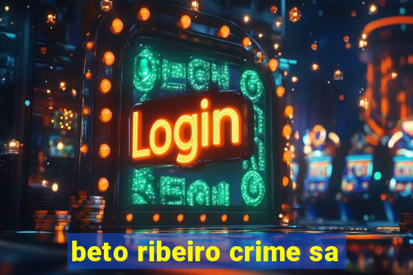 beto ribeiro crime sa