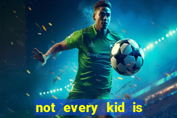 not every kid is a football and basketball star but there are plenty